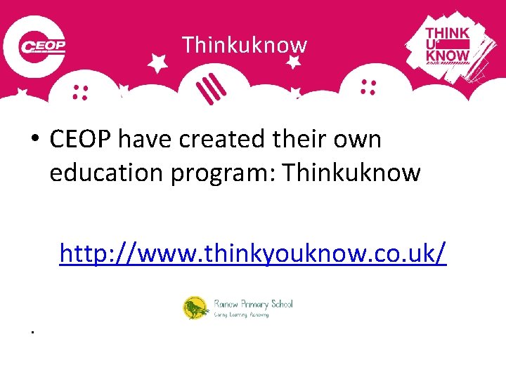 Thinkuknow • CEOP have created their own education program: Thinkuknow http: //www. thinkyouknow. co.