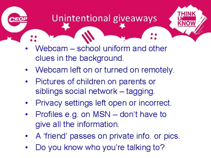 Unintentional giveaways • Webcam – school uniform and other clues in the background. •