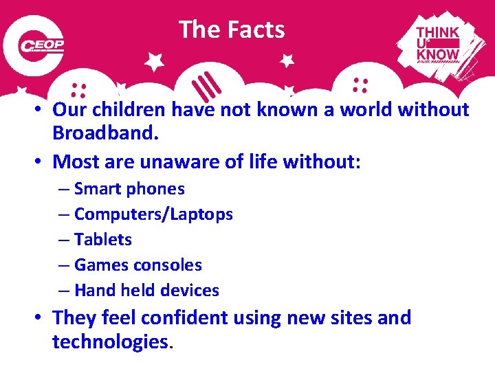 The Facts • Our children have not known a world without Broadband. • Most