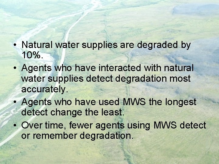  • Natural water supplies are degraded by 10%. • Agents who have interacted