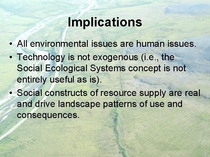 Implications • All environmental issues are human issues. • Technology is not exogenous (i.