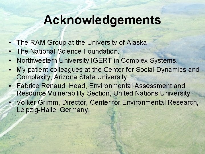 Acknowledgements • • The RAM Group at the University of Alaska. The National Science