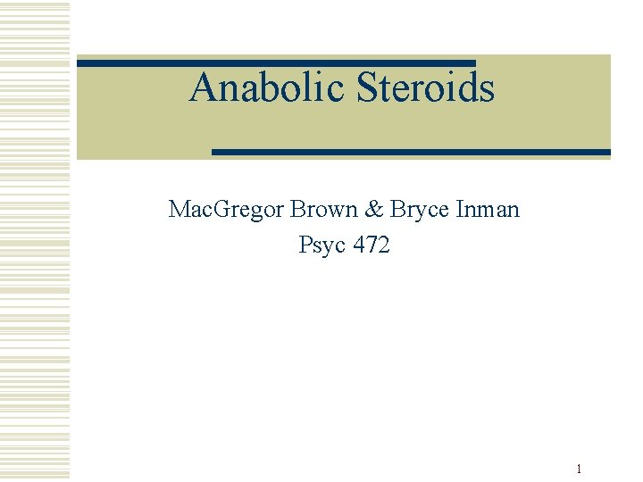 Anabolic Steroids Mac. Gregor Brown & Bryce Inman Psyc 472 1 