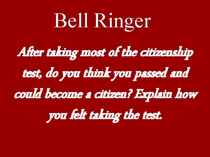 Bell Ringer After taking most of the citizenship test, do you think you passed