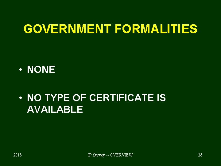 GOVERNMENT FORMALITIES • NONE • NO TYPE OF CERTIFICATE IS AVAILABLE 2018 IP Survey