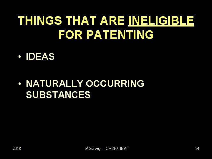 THINGS THAT ARE INELIGIBLE FOR PATENTING • IDEAS • NATURALLY OCCURRING SUBSTANCES 2018 IP