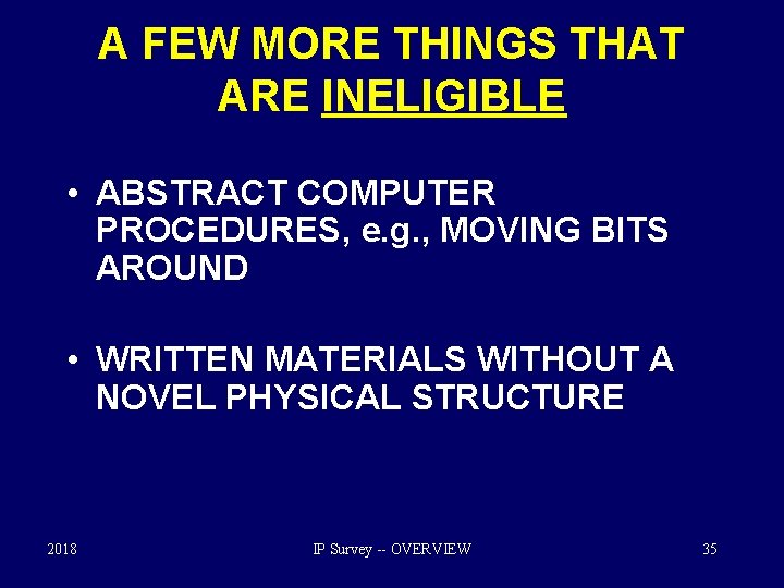 A FEW MORE THINGS THAT ARE INELIGIBLE • ABSTRACT COMPUTER PROCEDURES, e. g. ,