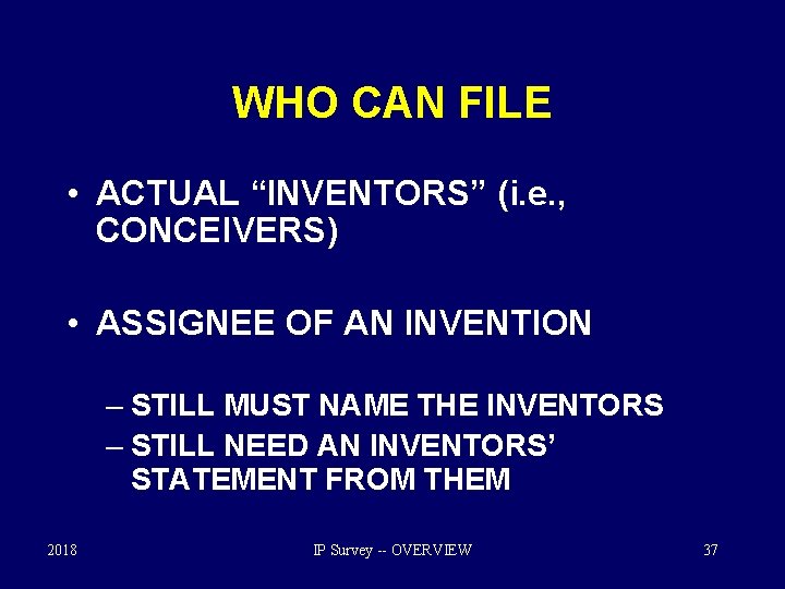 WHO CAN FILE • ACTUAL “INVENTORS” (i. e. , CONCEIVERS) • ASSIGNEE OF AN