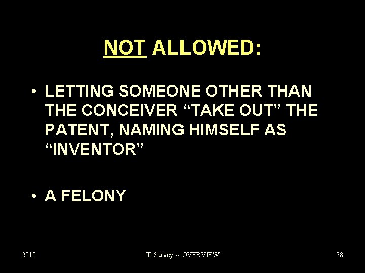 NOT ALLOWED: • LETTING SOMEONE OTHER THAN THE CONCEIVER “TAKE OUT” THE PATENT, NAMING