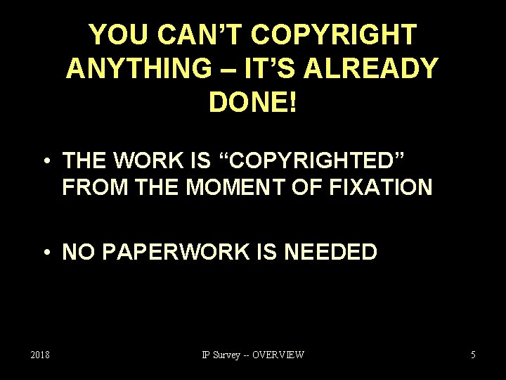 YOU CAN’T COPYRIGHT ANYTHING – IT’S ALREADY DONE! • THE WORK IS “COPYRIGHTED” FROM
