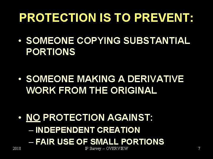 PROTECTION IS TO PREVENT: • SOMEONE COPYING SUBSTANTIAL PORTIONS • SOMEONE MAKING A DERIVATIVE