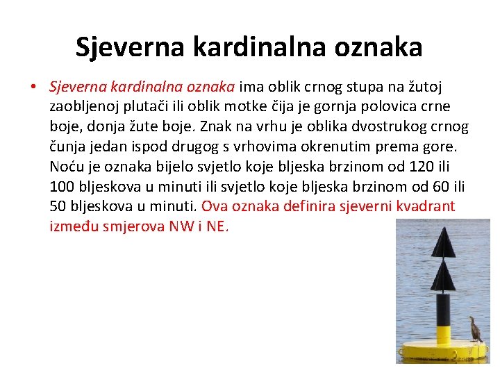 Sjeverna kardinalna oznaka • Sjeverna kardinalna oznaka ima oblik crnog stupa na žutoj zaobljenoj