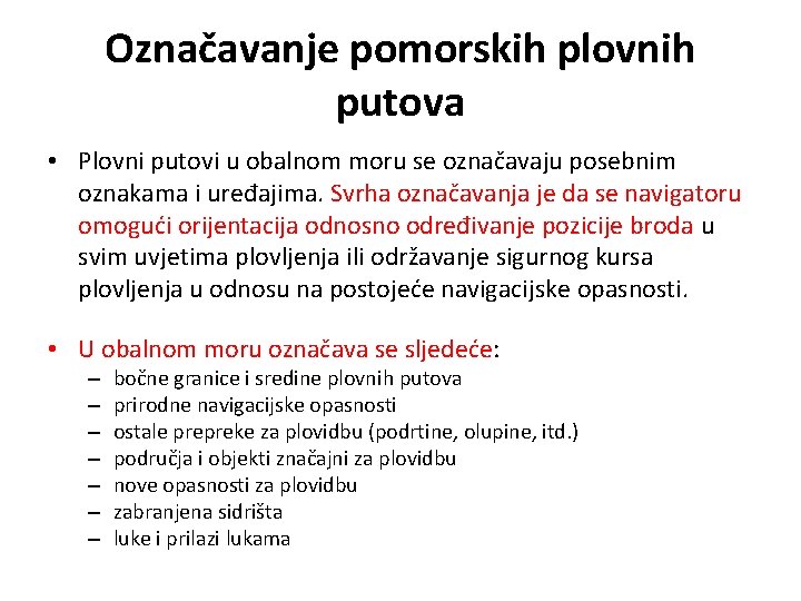 Označavanje pomorskih plovnih putova • Plovni putovi u obalnom moru se označavaju posebnim oznakama