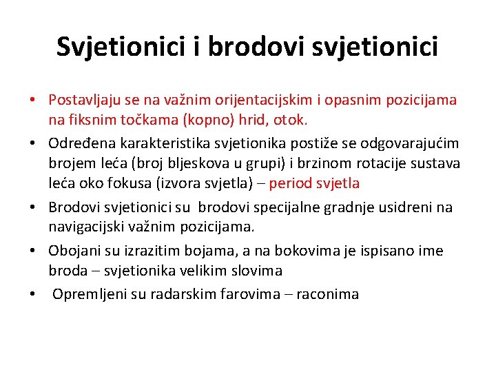 Svjetionici i brodovi svjetionici • Postavljaju se na važnim orijentacijskim i opasnim pozicijama na