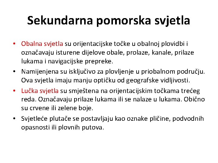 Sekundarna pomorska svjetla • Obalna svjetla su orijentacijske točke u obalnoj plovidbi i označavaju