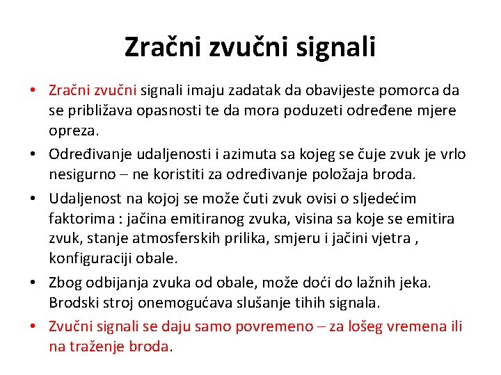 Zračni zvučni signali • Zračni zvučni signali imaju zadatak da obavijeste pomorca da se