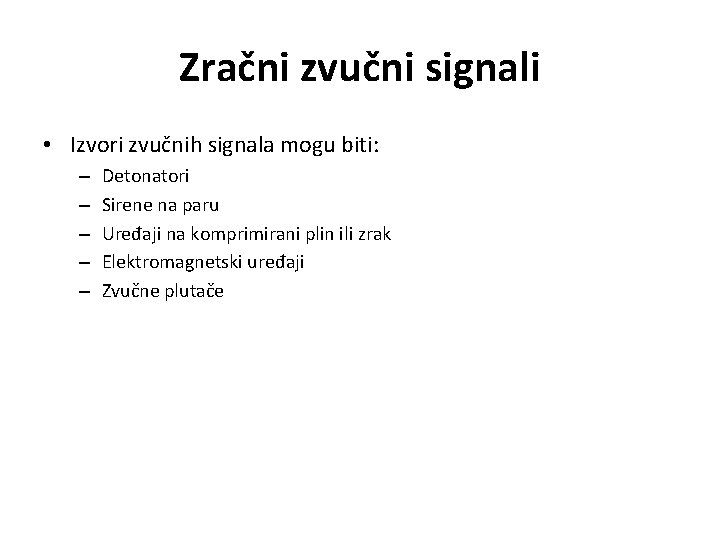 Zračni zvučni signali • Izvori zvučnih signala mogu biti: – – – Detonatori Sirene