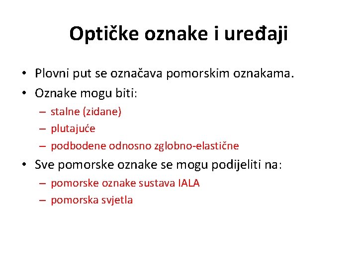 Optičke oznake i uređaji • Plovni put se označava pomorskim oznakama. • Oznake mogu