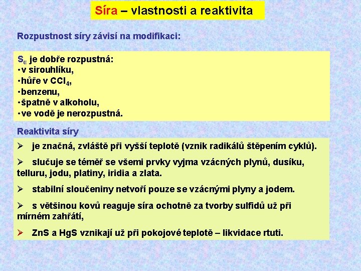 Síra – vlastnosti a reaktivita Rozpustnost síry závisí na modifikaci: Sα je dobře rozpustná: