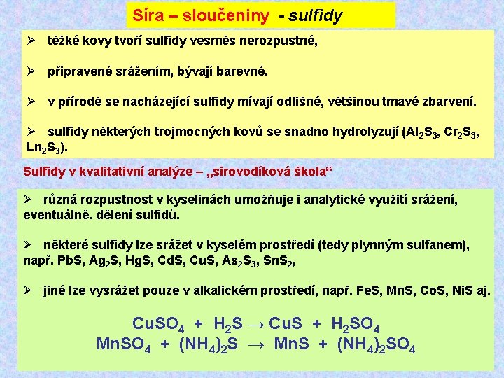 Síra – sloučeniny - sulfidy Ø těžké kovy tvoří sulfidy vesměs nerozpustné, Ø připravené