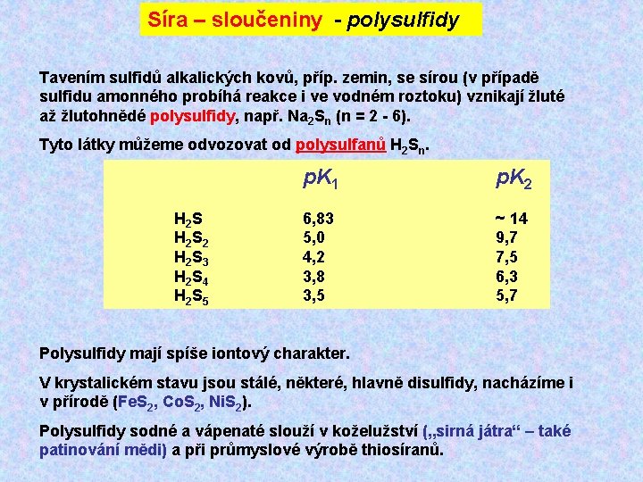 Síra – sloučeniny - polysulfidy Tavením sulfidů alkalických kovů, příp. zemin, se sírou (v