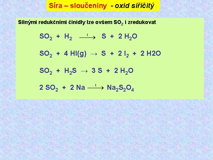 Síra – sloučeniny - oxid siřičitý Silnými redukčními činidly lze ovšem SO 2 i