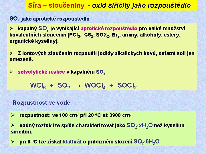 Síra – sloučeniny - oxid siřičitý jako rozpouštědlo SO 2 jako aprotické rozpouštědlo Ø