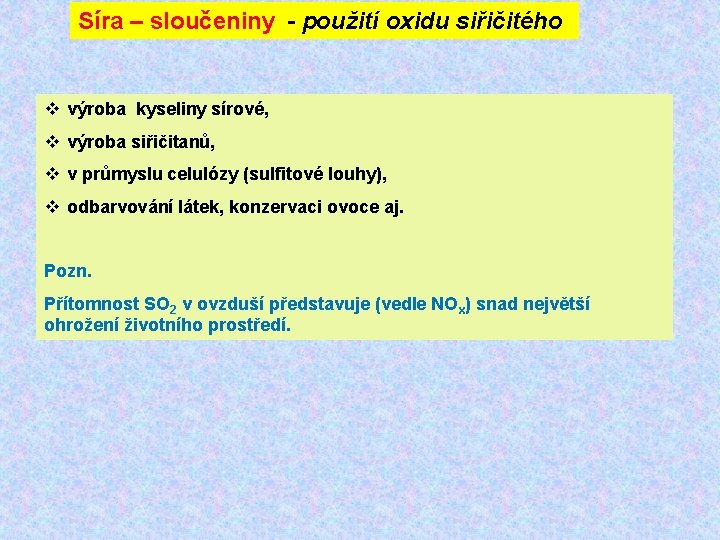 Síra – sloučeniny - použití oxidu siřičitého v výroba kyseliny sírové, v výroba siřičitanů,