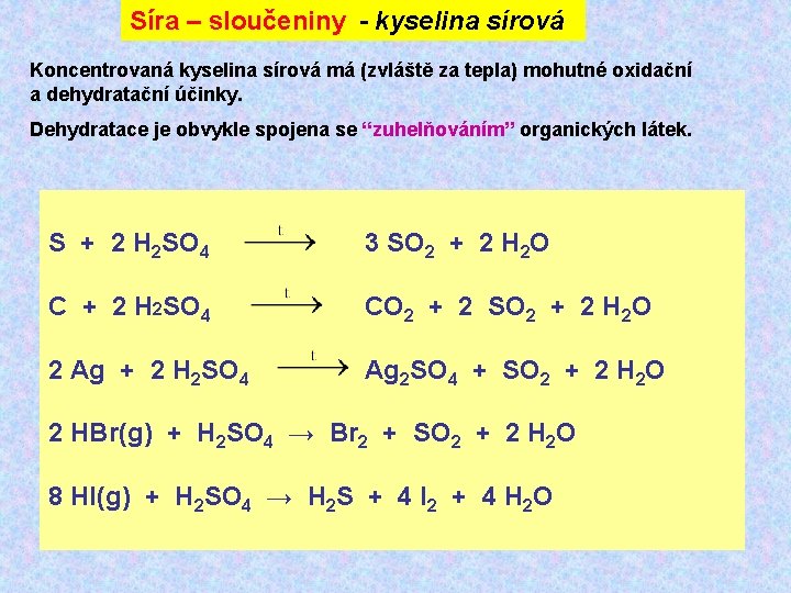 Síra – sloučeniny - kyselina sírová Koncentrovaná kyselina sírová má (zvláště za tepla) mohutné