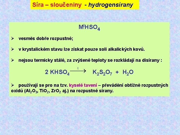 Síra – sloučeniny - hydrogensírany MIHSO 4 Ø vesměs dobře rozpustné; Ø v krystalickém