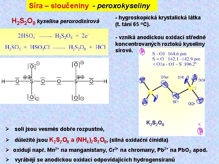 Síra – sloučeniny - peroxokyseliny H 2 S 2 O 8 kyselina peroxodisírová -