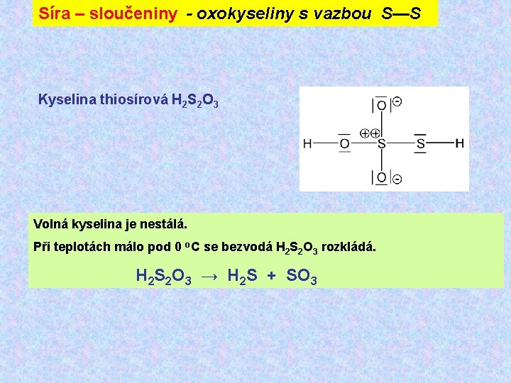 Síra – sloučeniny - oxokyseliny s vazbou S—S Kyselina thiosírová H 2 S 2