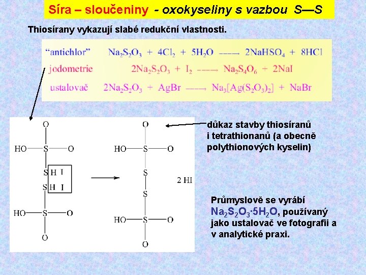 Síra – sloučeniny - oxokyseliny s vazbou S—S Thiosírany vykazují slabé redukční vlastnosti. důkaz