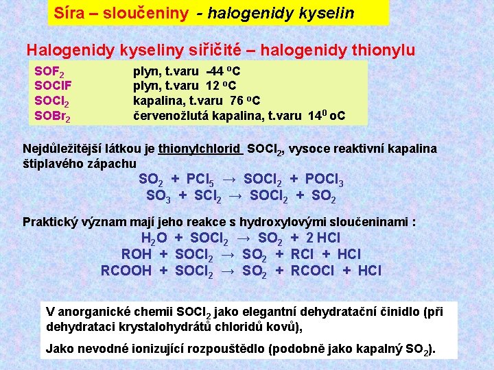 Síra – sloučeniny - halogenidy kyselin Halogenidy kyseliny siřičité – halogenidy thionylu SOF 2
