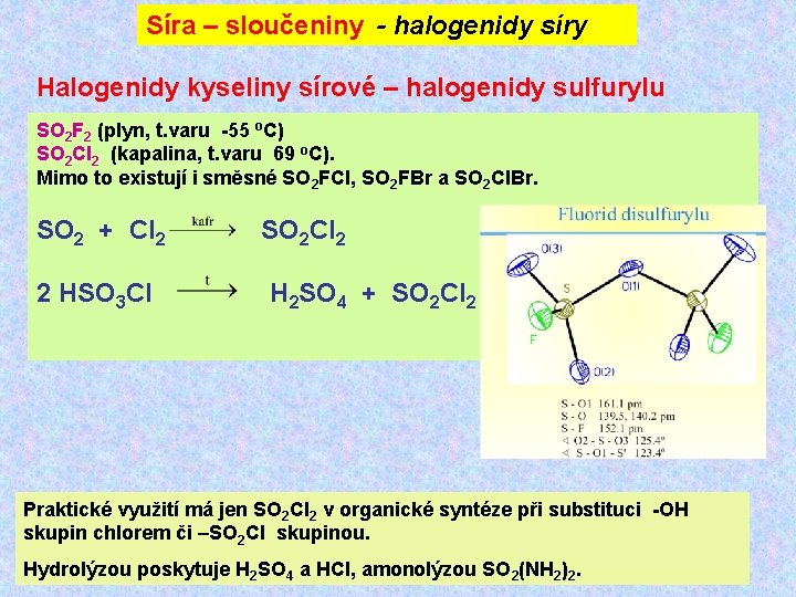 Síra – sloučeniny - halogenidy síry Halogenidy kyseliny sírové – halogenidy sulfurylu SO 2