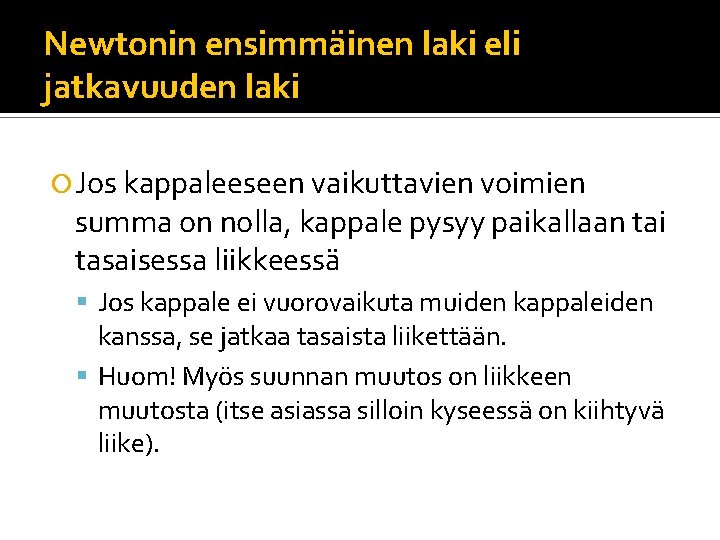 Newtonin ensimmäinen laki eli jatkavuuden laki Jos kappaleeseen vaikuttavien voimien summa on nolla, kappale Newtonin ensimmäinen laki eli jatkavuuden laki Jos kappaleeseen vaikuttavien voimien summa on nolla, kappale