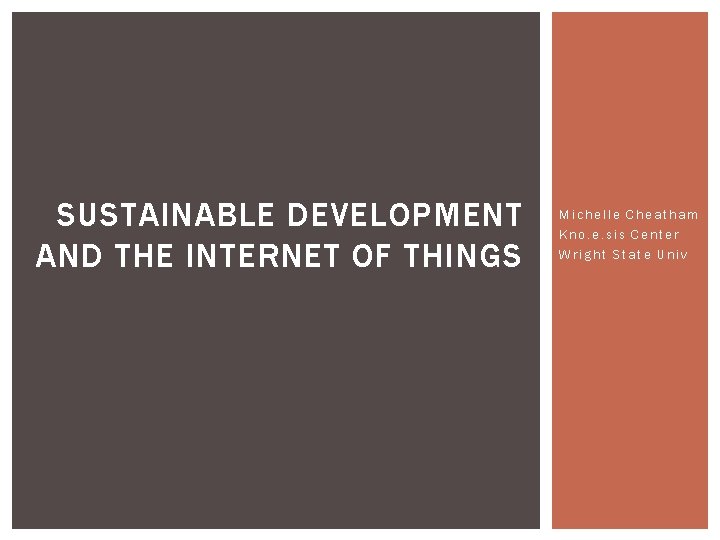 SUSTAINABLE DEVELOPMENT AND THE INTERNET OF THINGS Michelle Cheatham Kno. e. sis Center Wright