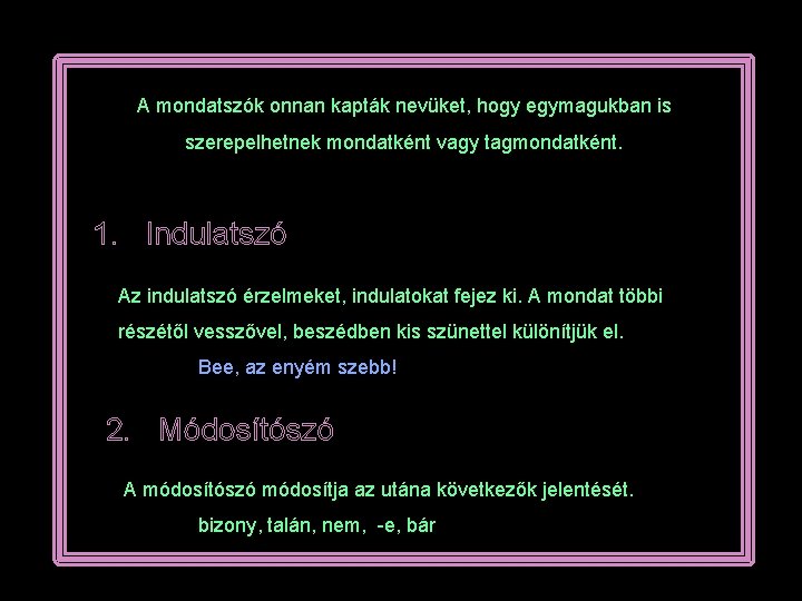 A mondatszók onnan kapták nevüket, hogy egymagukban is szerepelhetnek mondatként vagy tagmondatként. 1. Indulatszó