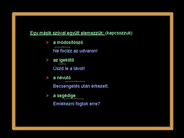 Egy másik szóval együtt elemezzük: (kapcsozzuk) a módosítószó Ne focizz az udvaron! az igekötő