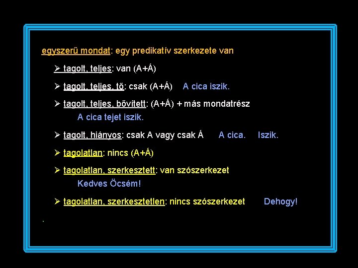 egyszerű mondat: egy predikatív szerkezete van tagolt, teljes: van (A+Á) tagolt, teljes, tő: csak