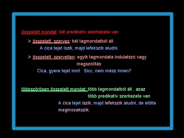 összetett mondat: két predikatív szerkezete van összetett, szerves: két tagmondatból áll A cica tejet