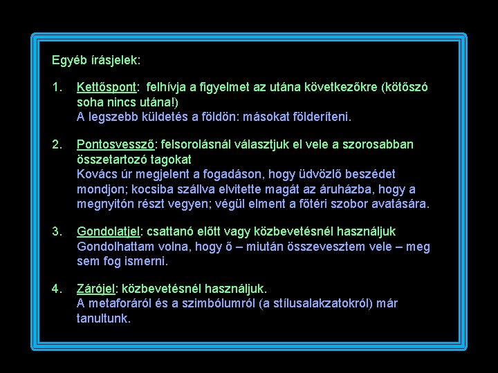 Egyéb írásjelek: 1. Kettőspont: felhívja a figyelmet az utána következőkre (kötőszó soha nincs utána!)