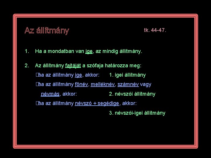 Az állítmány tk. 44 -47. 1. Ha a mondatban van ige, az mindig állítmány.