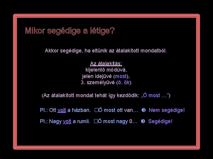 Mikor segédige a létige? Akkor segédige, ha eltűnik az átalakított mondatból. Az átalakítás: kijelentő