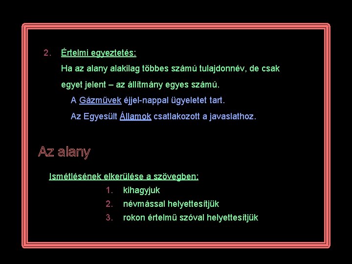 2. Értelmi egyeztetés: Ha az alany alakilag többes számú tulajdonnév, de csak egyet jelent