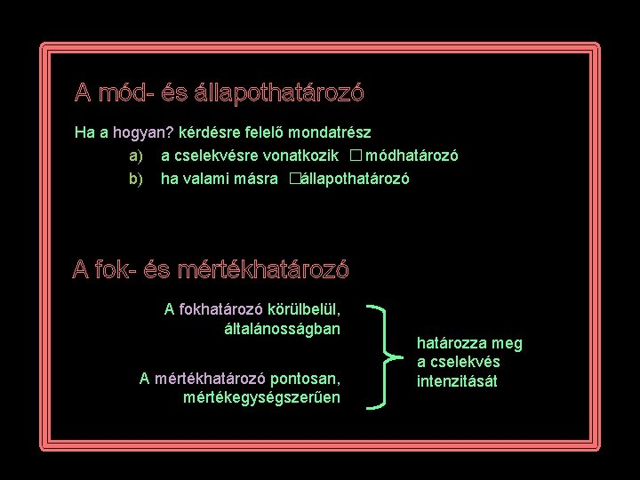 A mód- és állapothatározó Ha a hogyan? kérdésre felelő mondatrész a) a cselekvésre vonatkozik