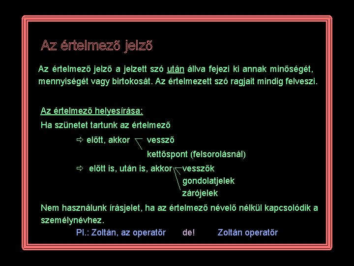 Az értelmezõ jelzõ Az értelmező jelző a jelzett szó után állva fejezi ki annak