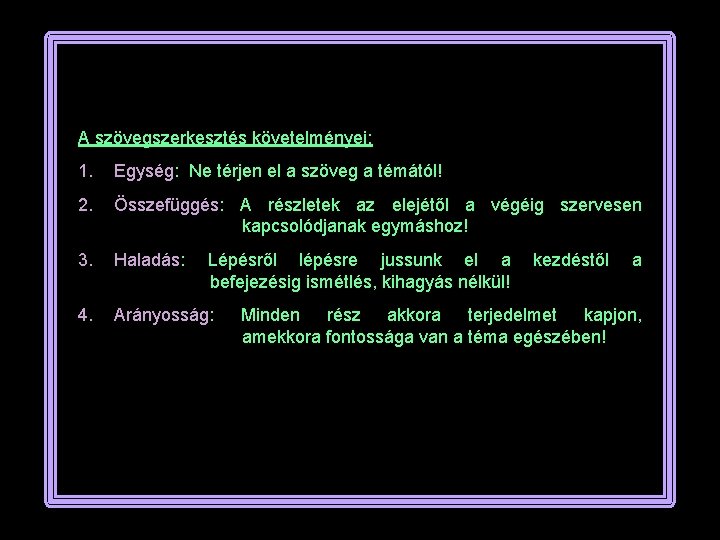 A szövegszerkesztés követelményei: 1. Egység: Ne térjen el a szöveg a témától! 2. Összefüggés: