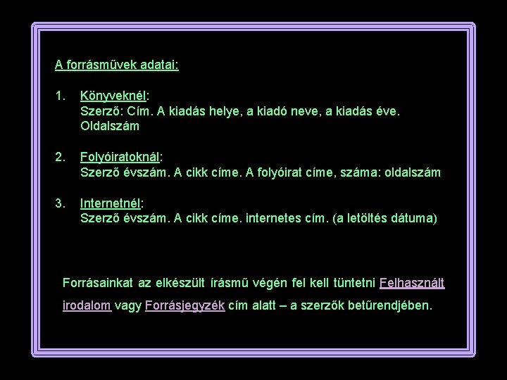 A forrásművek adatai: 1. Könyveknél: Szerző: Cím. A kiadás helye, a kiadó neve, a