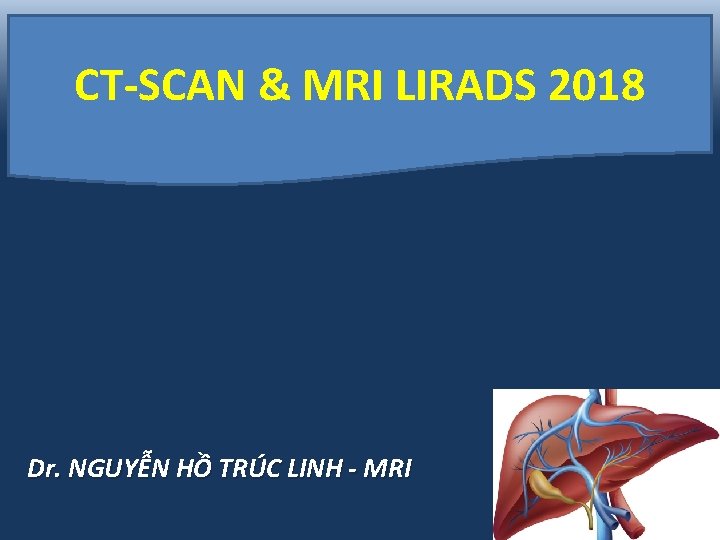 CT-SCAN & MRI LIRADS 2018 Dr. NGUYỄN HỒ TRÚC LINH - MRI 